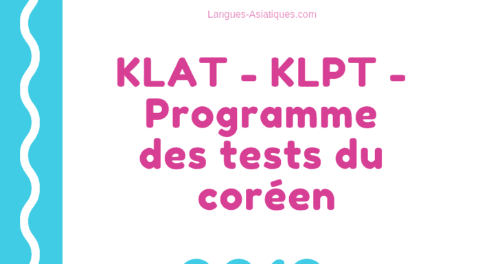 KLAT – KLPT – Programme des tests du coréen 2019 KLAT – KLPT – Programme des tests du coréen 2019