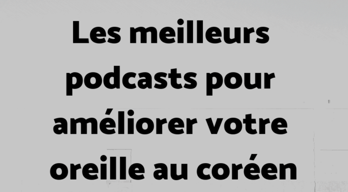 Les meilleurs podcasts pour améliorer votre oreille au coréen
