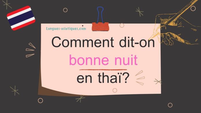 comment dit on bonne nuit en thai Comment dit-on bonne nuit en thaï ?