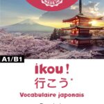 Ikou ! : Vocabulaire japonais, A1/B1