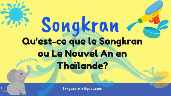 Qu'est-ce que le Songkran ou Le Nouvel An en Thaïlande?