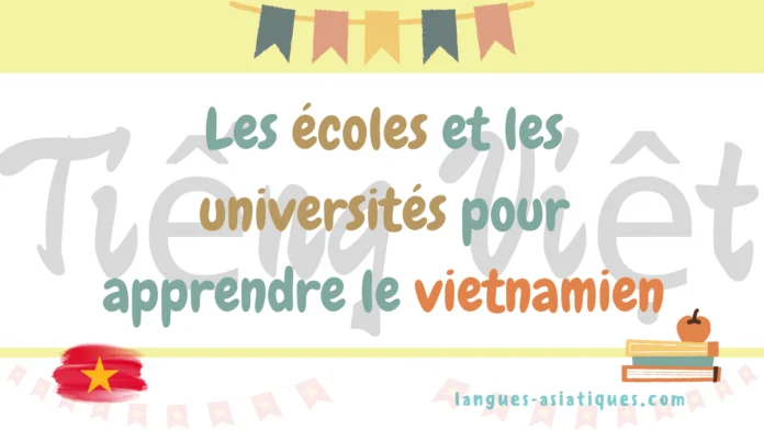 Les écoles et les universités pour apprendre le vietnamien