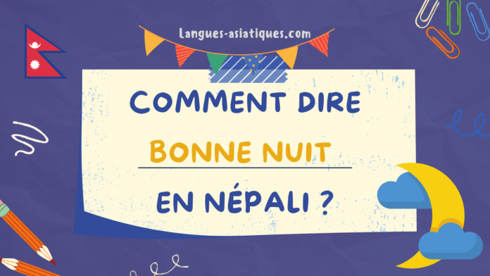 Comment dire bonne nuit en nepali Comment dire bonne nuit en népali?