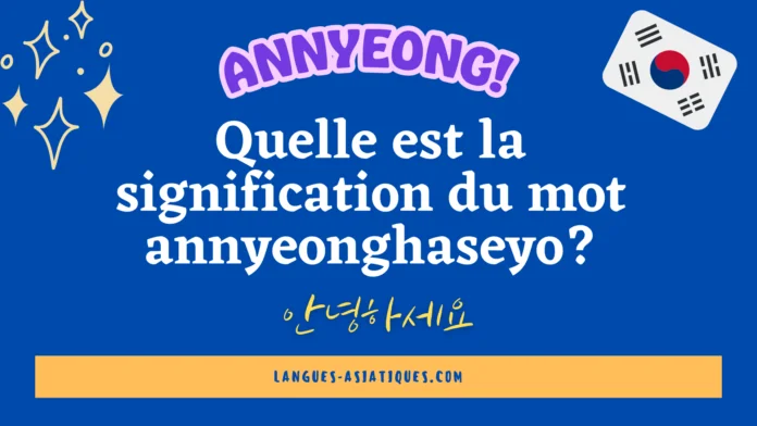 Quelle est la signification du mot annyeonghaseyo?