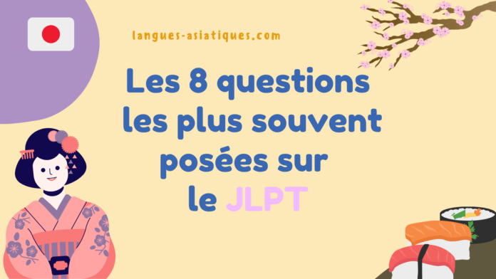 Les 8 questions les plus souvent posées sur le JLPT