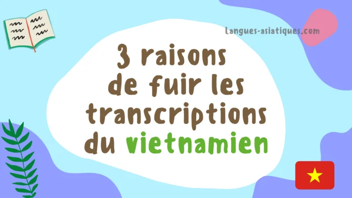 3 raisons de fuir les transcriptions du vietnamien