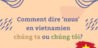 Comment dire nous en vietnamien chúng ta ou chúng tôi?