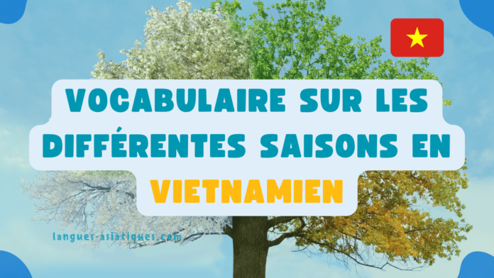 Vocabulaire sur les differentes saisons en vietnamien Vocabulaire sur les différentes saisons en vietnamien