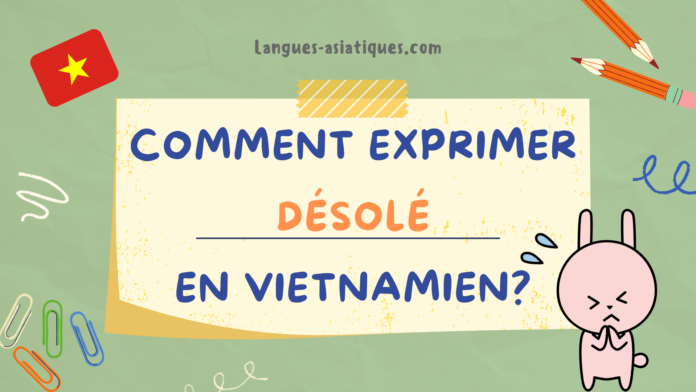 Comment exprimer désolé en vietnamien