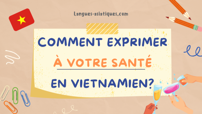 Comment exprimer à votre santé en vietnamien