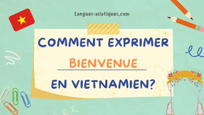comment exprimer bienvenue en vietnamien Comment exprimer bienvenue en vietnamien