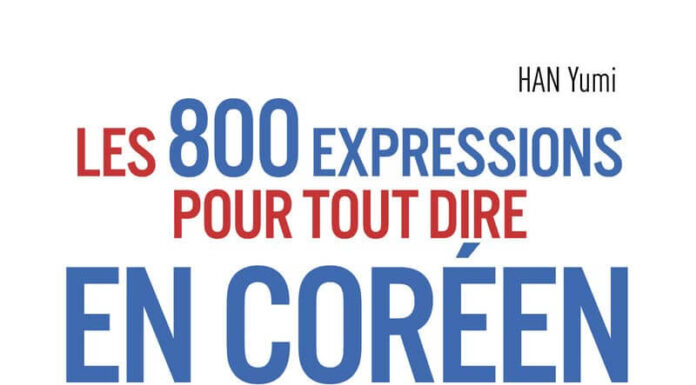 800 expressions pour tout dire en coréen