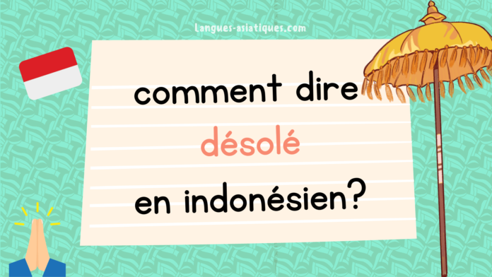 Comment dire desole en indonesien Comment dire désolé en indonésien