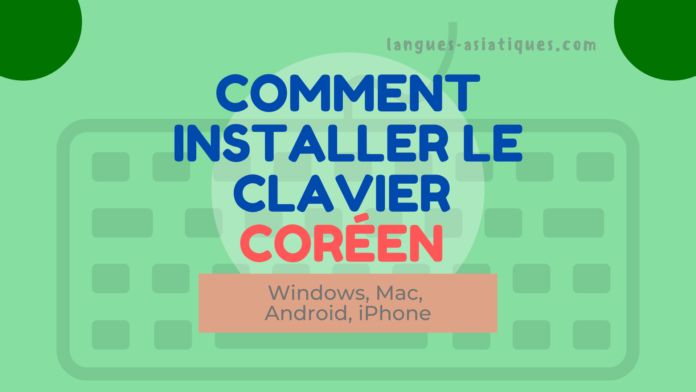 Installer le clavier coréen sur Android, iPhone, Windows, Mac
