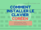 Installer le clavier coréen sur Android, iPhone, Windows, Mac