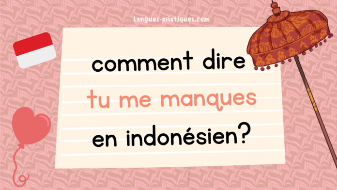 comment dire tu me manques en indonesien Comment dire tu me manques en indonésien