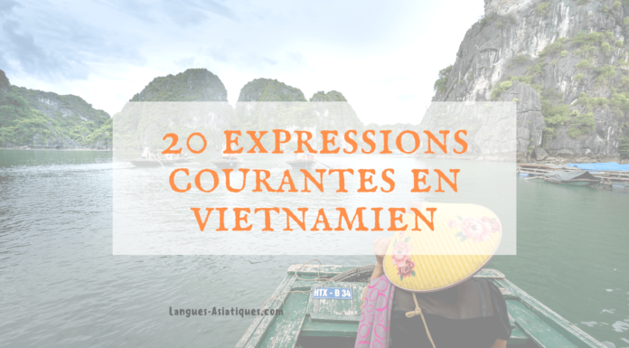 Découvrez 20 expressions courantes en vietnamien Découvrez 20 expressions courantes en vietnamien