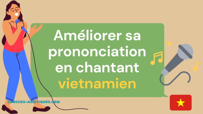 Ameliorer sa prononciation en chantant vietnamien