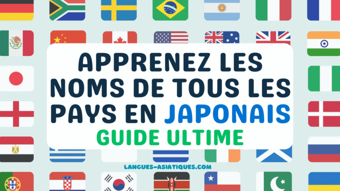 Apprenez les noms de tous les pays en japonais