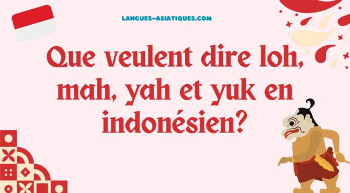 Que veulent dire loh, mah, yah et yuk en indonésien? Que veulent dire loh, mah, yah et yuk en indonésien?